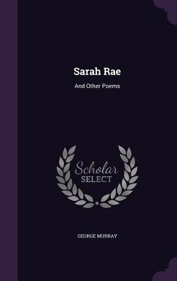 Sarah Rae: And Other Poems by Murray, George