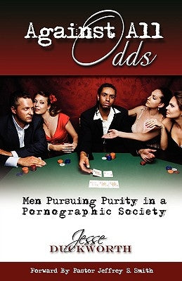 Against All Odds: Men Pursuing Purity in a Pornographic Society by Duckworth, Jesse