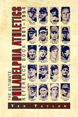 The Ultimate Philadelphia Athletics Reference Book 1901-1954 by Taylor, Ted