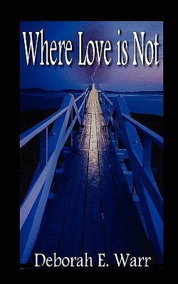 Where Love Is Not by Warr, Deborah E.