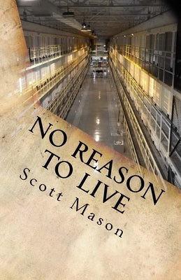 No reason to live by Mason, Scott Alan