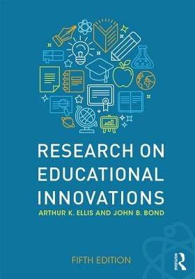 Research on Educational Innovations by Ellis, Arthur K.