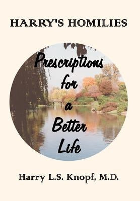 Harry's Homilies: Prescriptions for a Better Life by Knopf, M. D. Harry L. S.