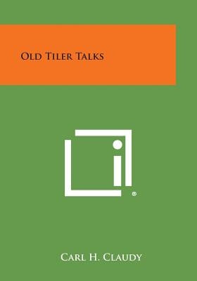 Old Tiler Talks by Claudy, Carl H.