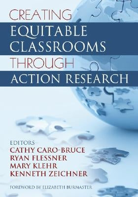 Creating Equitable Classrooms Through Action Research by Caro-Bruce, Cathy