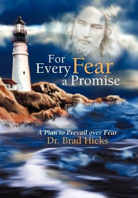 For Every Fear a Promise: A Plan to Prevail Over Fear by Hicks, Brad