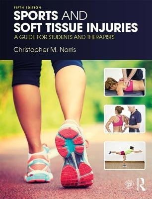 Sports and Soft Tissue Injuries: A Guide for Students and Therapists by Norris, Christopher