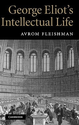 George Eliot's Intellectual Life by Fleishman, Avrom