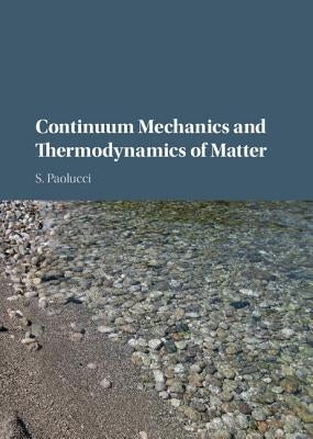 Continuum Mechanics and Thermodynamics of Matter by Paolucci, Samuel