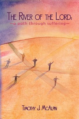 The River of the Lord: A Path Through Suffering by McAlpin, Timothy J.