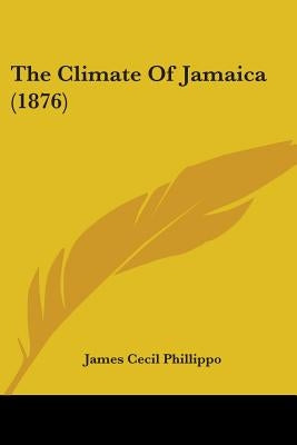 The Climate Of Jamaica (1876) by Phillippo, James Cecil
