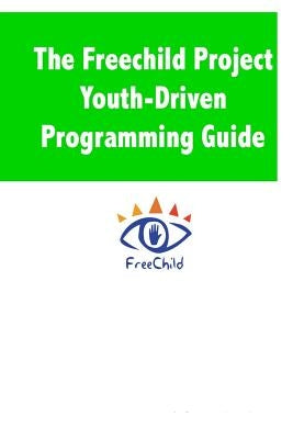 The Freechild Project Youth-Driven Programming Guide by Fletcher, Adam