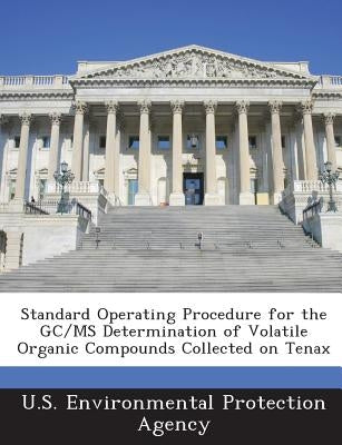 Standard Operating Procedure for the GC/MS Determination of Volatile Organic Compounds Collected on Tenax by U S Environmental Protection Agency