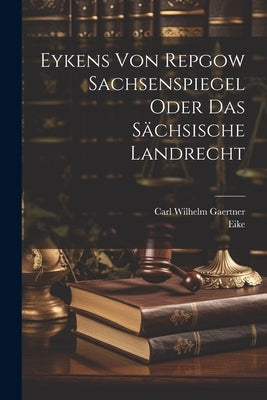 Eykens Von Repgow Sachsenspiegel Oder Das Sächsische Landrecht by Repgow), Eike (Von