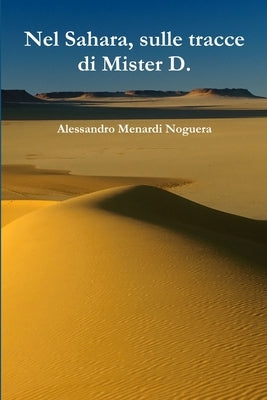 Nel Sahara, sulle tracce di Mister D. by Menardi Noguera, Alessandro