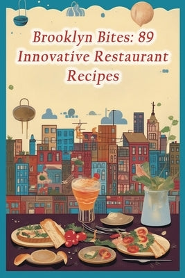 Brooklyn Bites: 89 Innovative Restaurant Recipes by Street, de Sizzlin'
