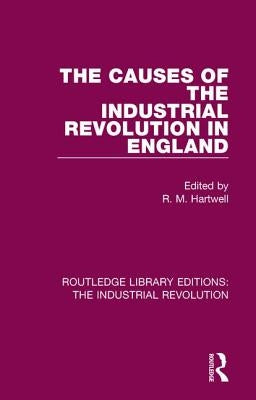 The Causes of the Industrial Revolution in England by Hartwell, R. M.