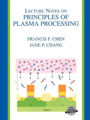 Lecture Notes on Principles of Plasma Processing by Chen, Francis F.