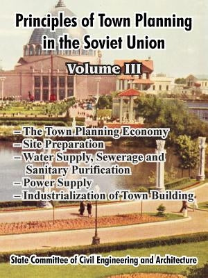 Principles of Town Planning in the Soviet Union: Volume III by Institute of Town Planning Ussr