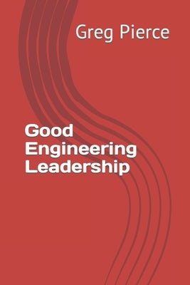 Good Engineering Leadership by Pierce, Greg