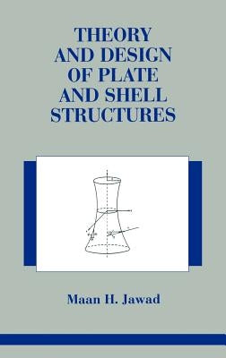 Theory and Design of Plate and Shell Structures by Jawad, Maan