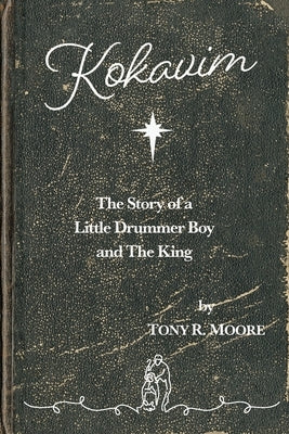 Kokavim - The Story of a Little Drummer Boy and The King by Moore, Tony R.