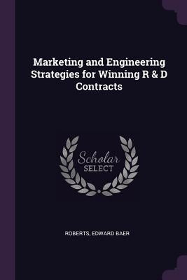 Marketing and Engineering Strategies for Winning R & D Contracts by Roberts, Edward Baer