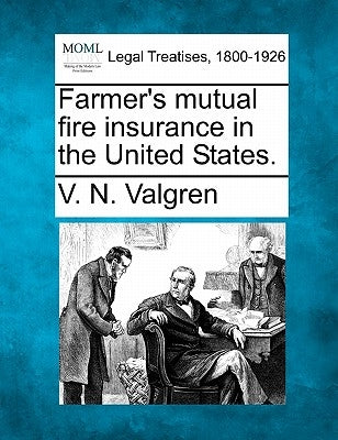 Farmer's Mutual Fire Insurance in the United States. by Valgren, V. N.
