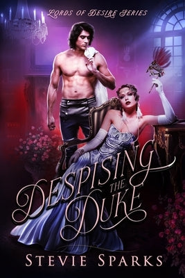Despising the Duke: A Second Chance, Enemies to Lovers Historical Romance by Sparks, Stevie