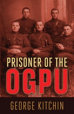 Prisoner of the OGPU by Kitchin, George