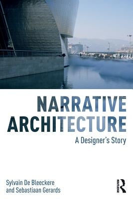 Narrative Architecture: A Designer's Story by de Bleeckere, Sylvain