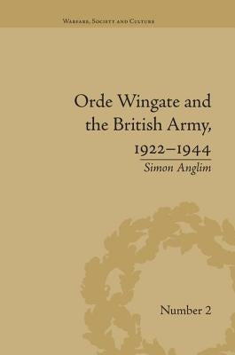 Orde Wingate and the British Army, 1922-1944 by Anglim, Simon