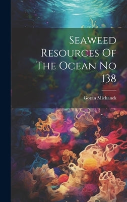 Seaweed Resources Of The Ocean No 138 by Michanek, Goran