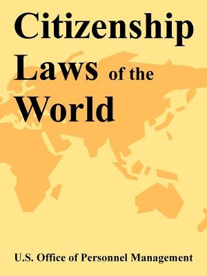 Citizenship Laws of the World by U. S. Office of Personnel Management