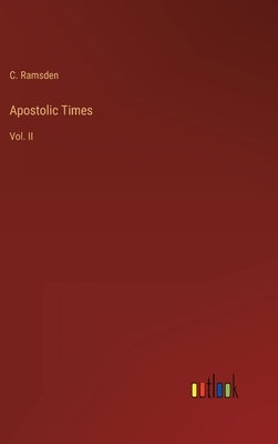 Apostolic Times: Vol. II by Ramsden, C.