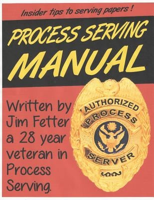 Process Serving Manual: Process Servers Manual by Fetter, Jim