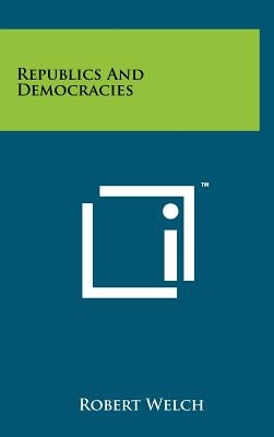Republics and Democracies by Welch, Robert