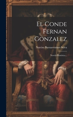 El Conde Fernan Gonzalez: Novela Histórica... by Selva, Narciso Buenaventura