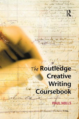The Routledge Creative Writing Coursebook by Mills, Paul