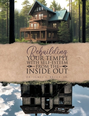 Rebuilding your Temple with Self-esteem from the inside out by Bruce, James E.
