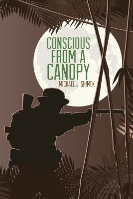 Conscious from a Canopy by Shimek, Michael J.
