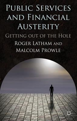 Public Services and Financial Austerity: Getting Out of the Hole? by Latham, R.