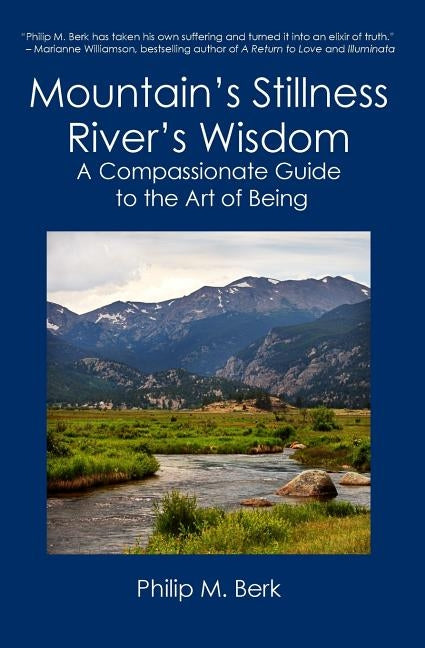 Mountain's Stillness, River's Wisdom: A Compassionate Guide to the Art of Being by Berk, Philip M.