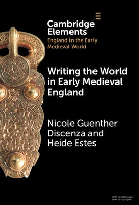 Writing the World in Early Medieval England by Discenza, Nicole Guenther