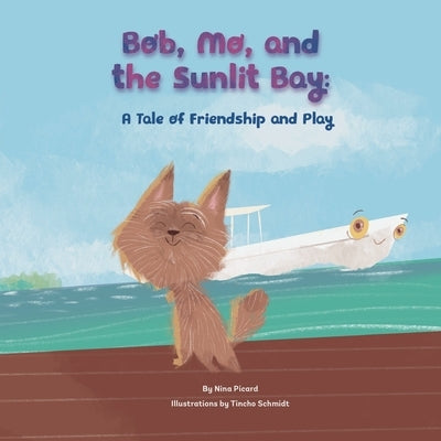 Bob, Mo, and the Sunlit Bay: A Tale of Friendship and Play by Picard, Nina