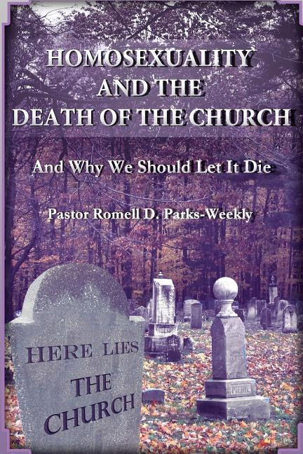 Homosexuality and the Death of the Church by Parks-Weekly, Pastor Romell