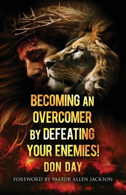 Becoming an Overcomer by Defeating Your Enemies by Day, Don