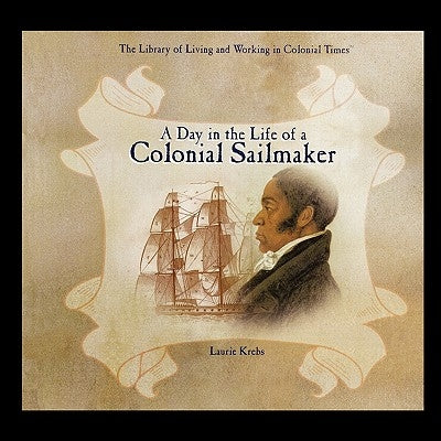 A Day in the Life of a Colonial Sailmaker by Krebs, Laurie