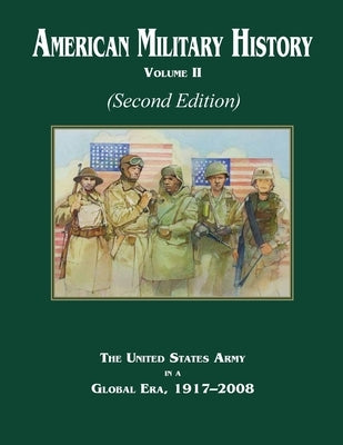 American Military History Volume 2 (Second Edition): The United States Army in a Global Era, 1917-2008 by Center of Military History Us Army