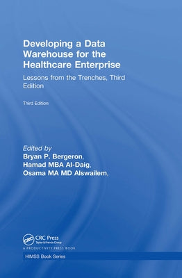 Developing a Data Warehouse for the Healthcare Enterprise: Lessons from the Trenches, Third Edition by Bergeron, Bryan P.